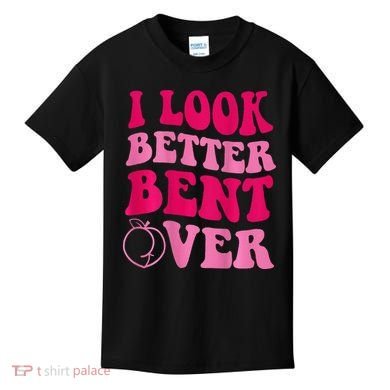 I Look Better Bent Over Kids T-Shirt
