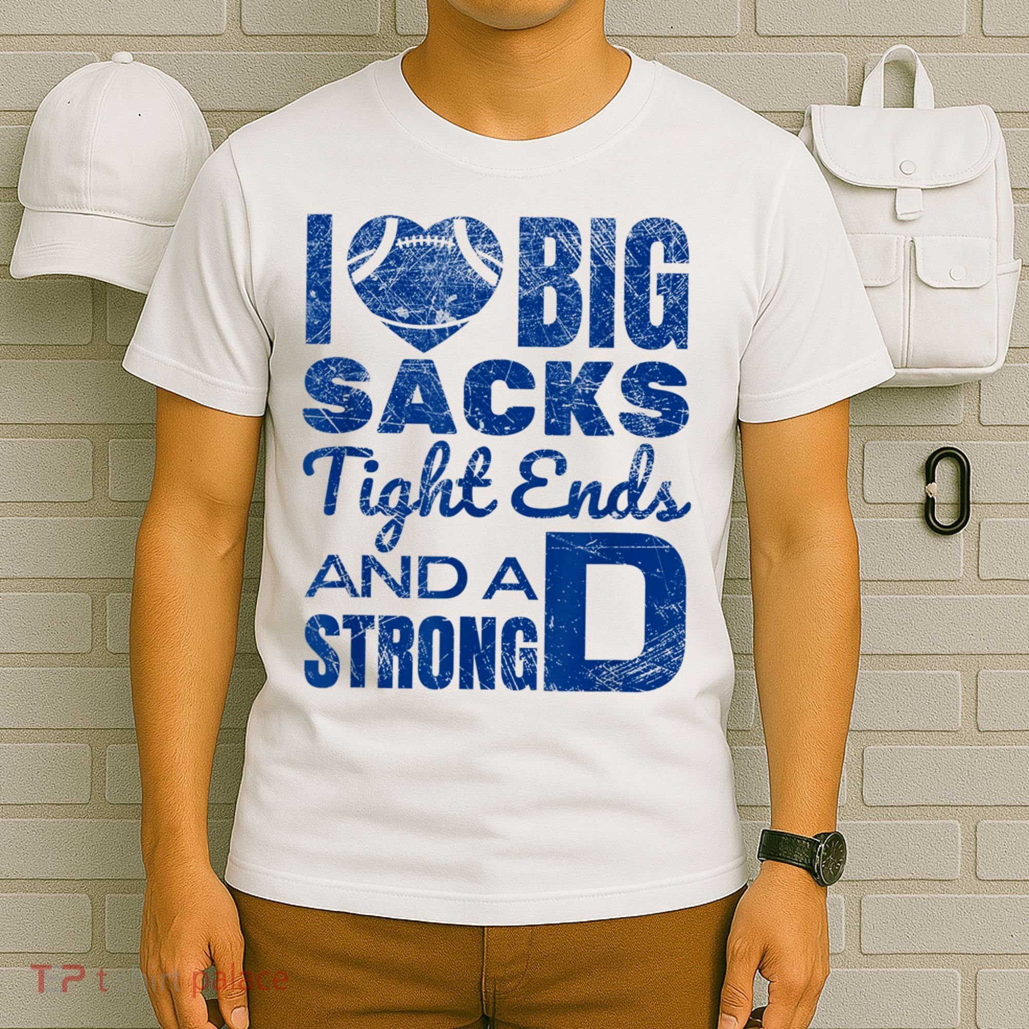 I Love Big Sacks Tight Ends And Strong D Funny Football T-Shirt