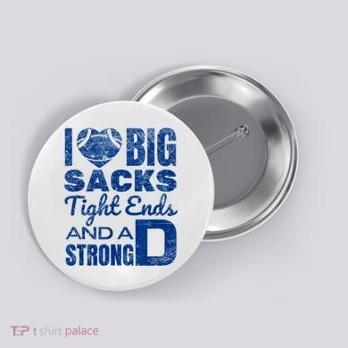 I Love Big Sacks Tight Ends And Strong D Funny Football Button