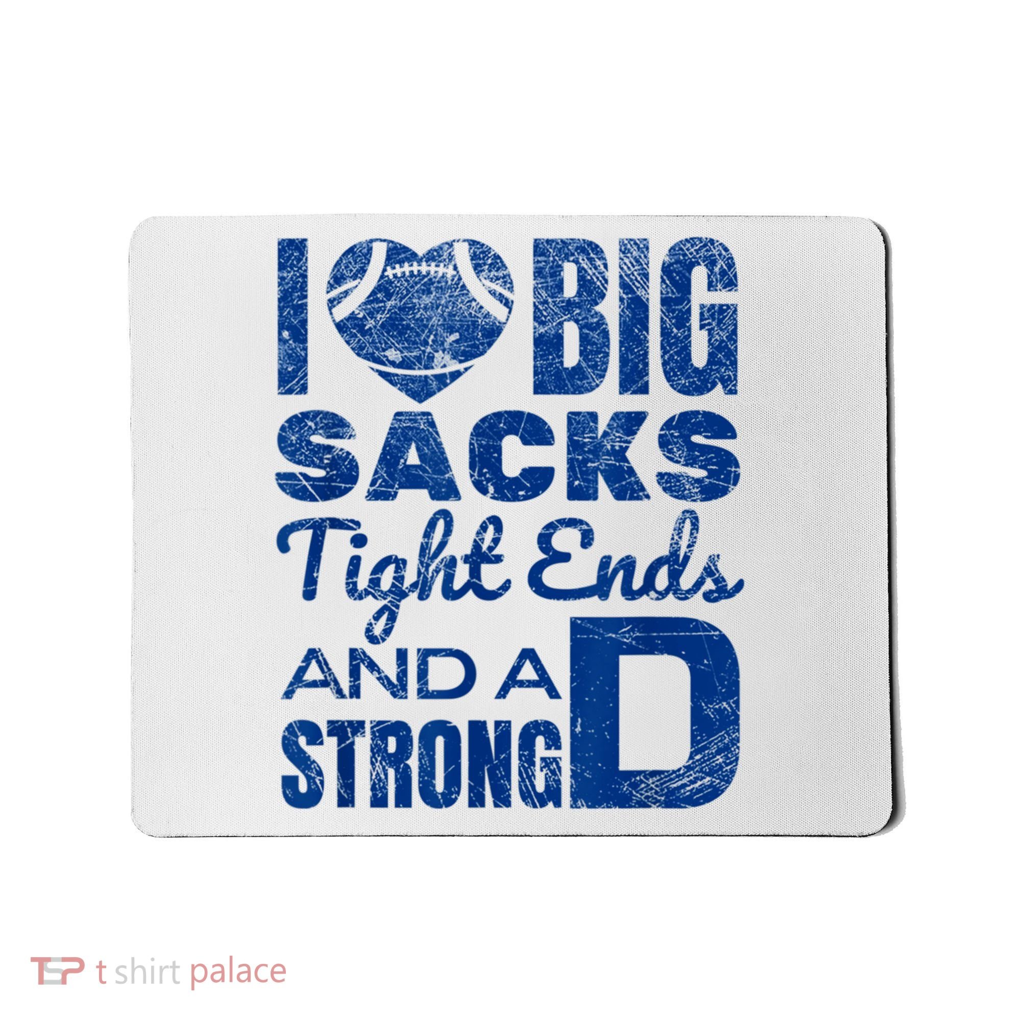 I Love Big Sacks Tight Ends And Strong D Funny Football Mousepad