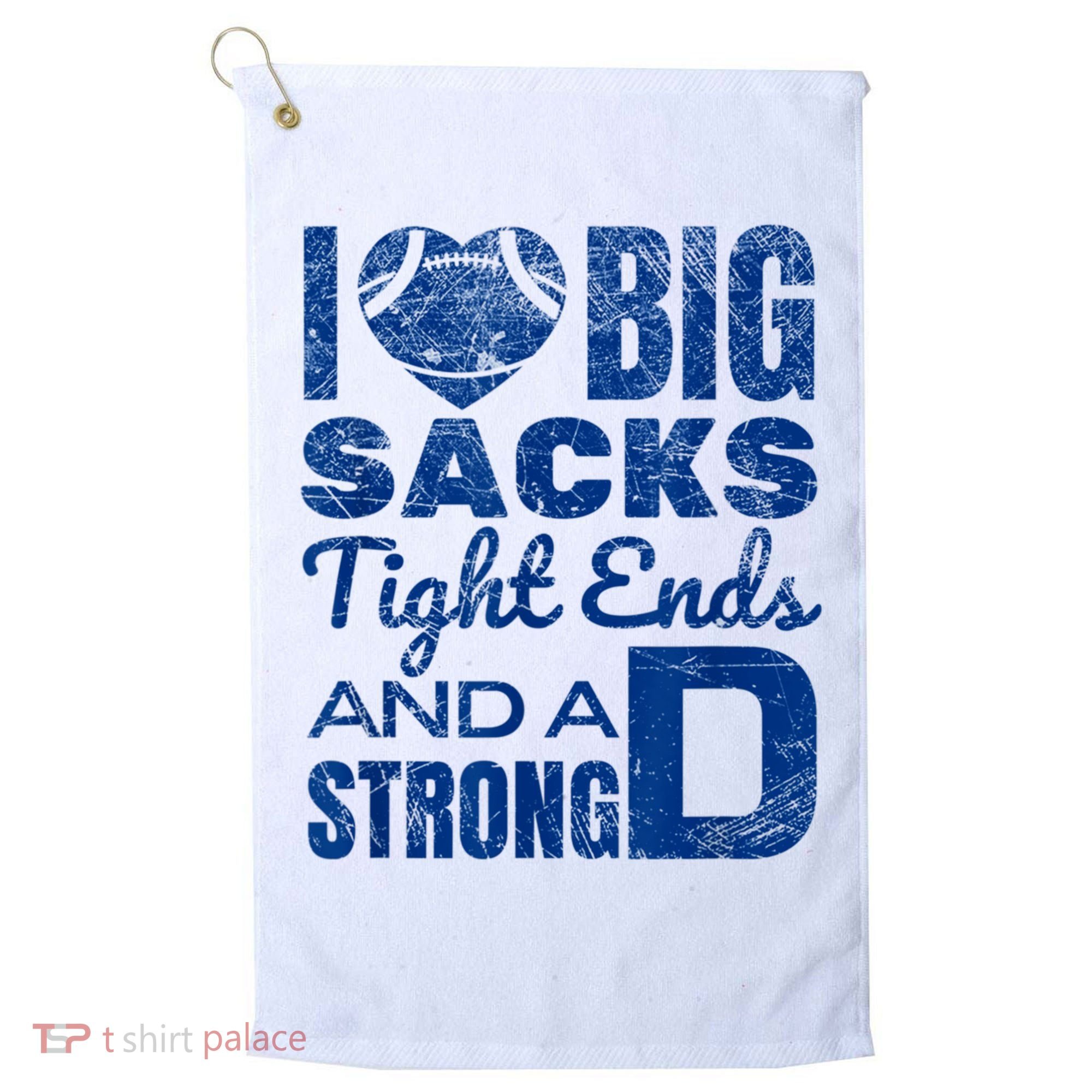I Love Big Sacks Tight Ends And Strong D Funny Football Golf Towel