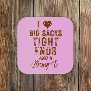 I Love Big Sacks Tight Ends A Strong D Funny Coaster