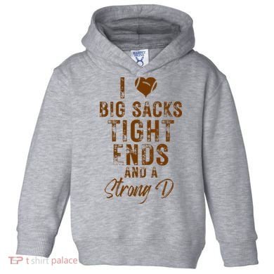 I Love Big Sacks Tight Ends A Strong D Funny Toddler Hoodie