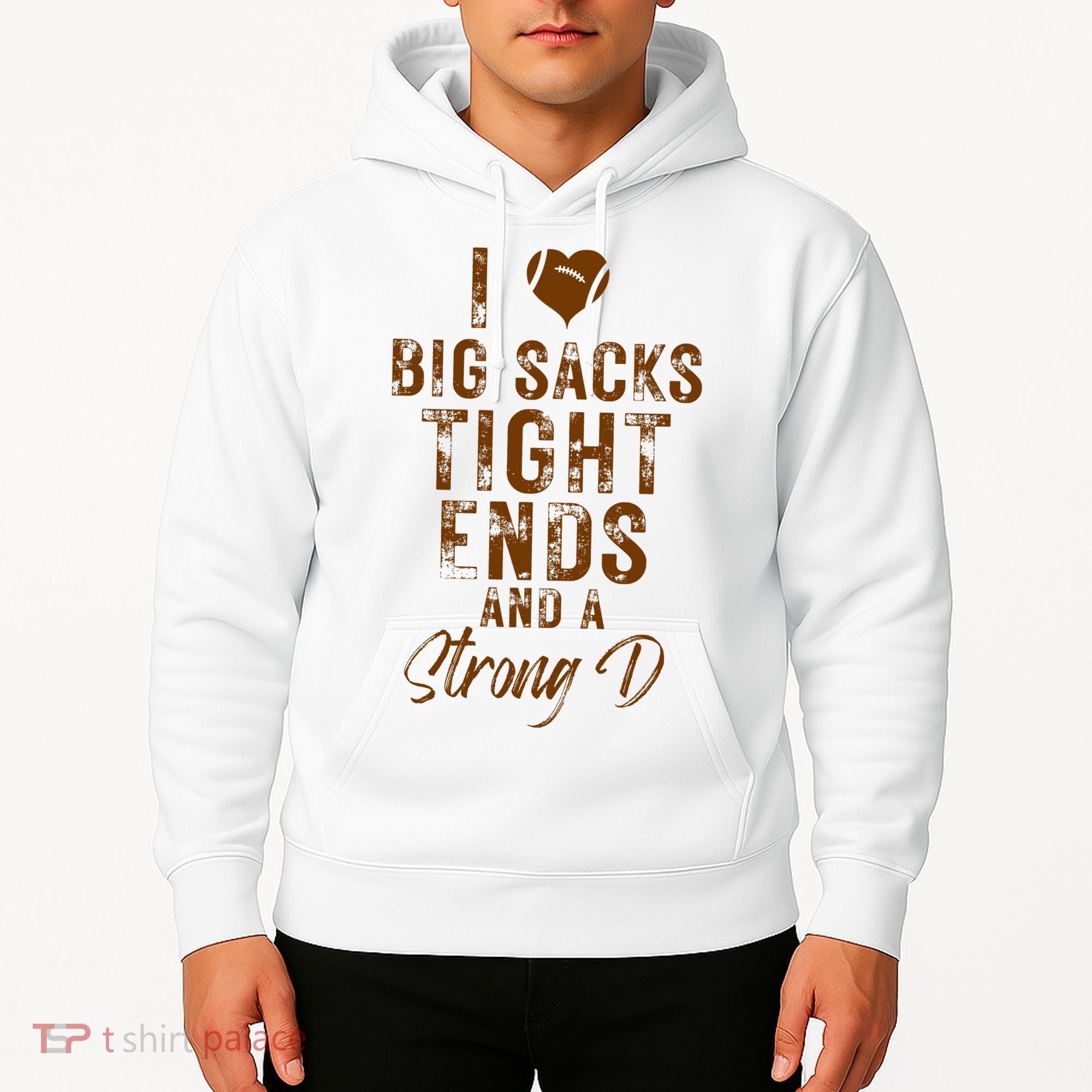 I Love Big Sacks Tight Ends A Strong D Funny Hoodie