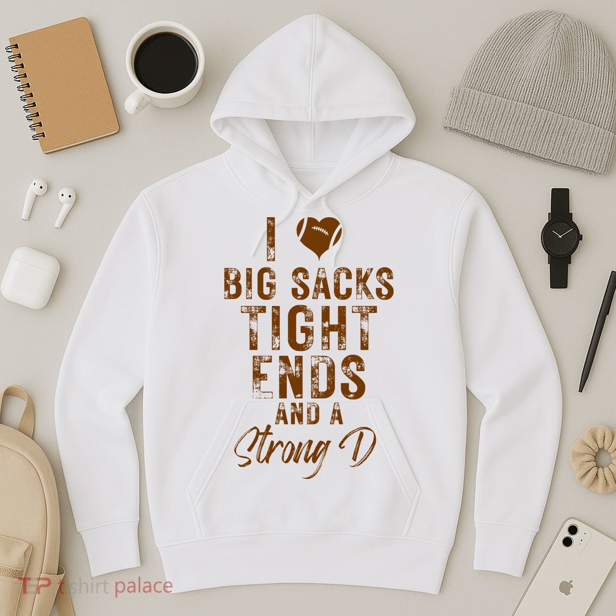 I Love Big Sacks Tight Ends A Strong D Funny Hoodie