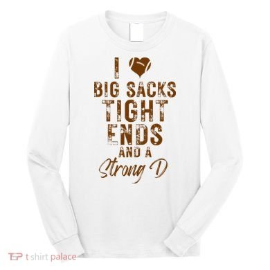 I Love Big Sacks Tight Ends A Strong D Funny Long Sleeve Shirt