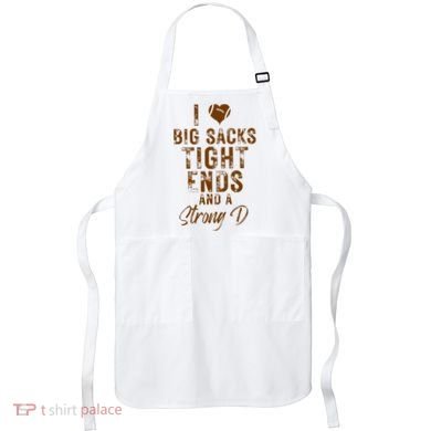 I Love Big Sacks Tight Ends A Strong D Funny Apron