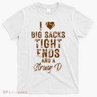 I Love Big Sacks Tight Ends A Strong D Funny T-Shirt thumb 0