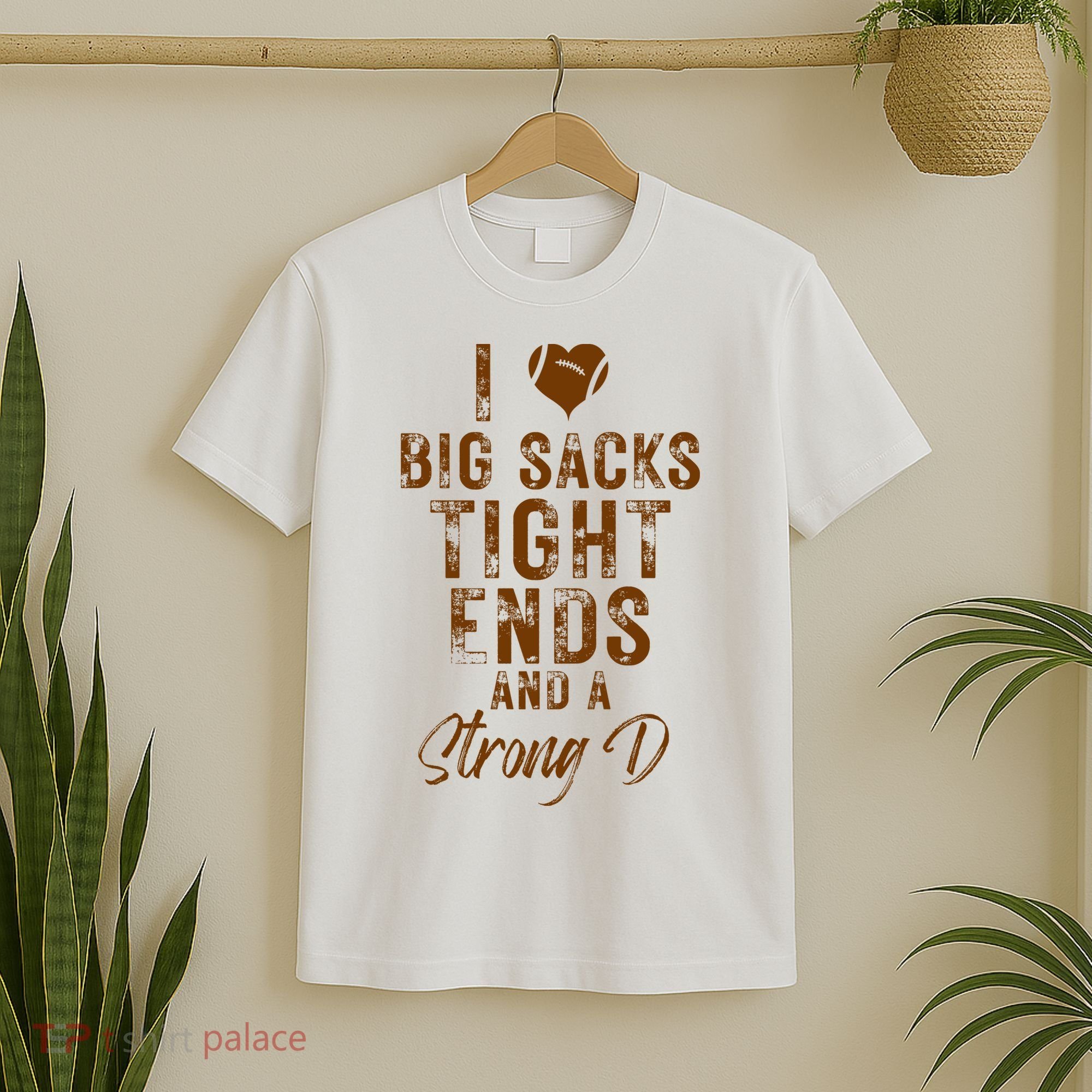 I Love Big Sacks Tight Ends A Strong D Funny T-Shirt