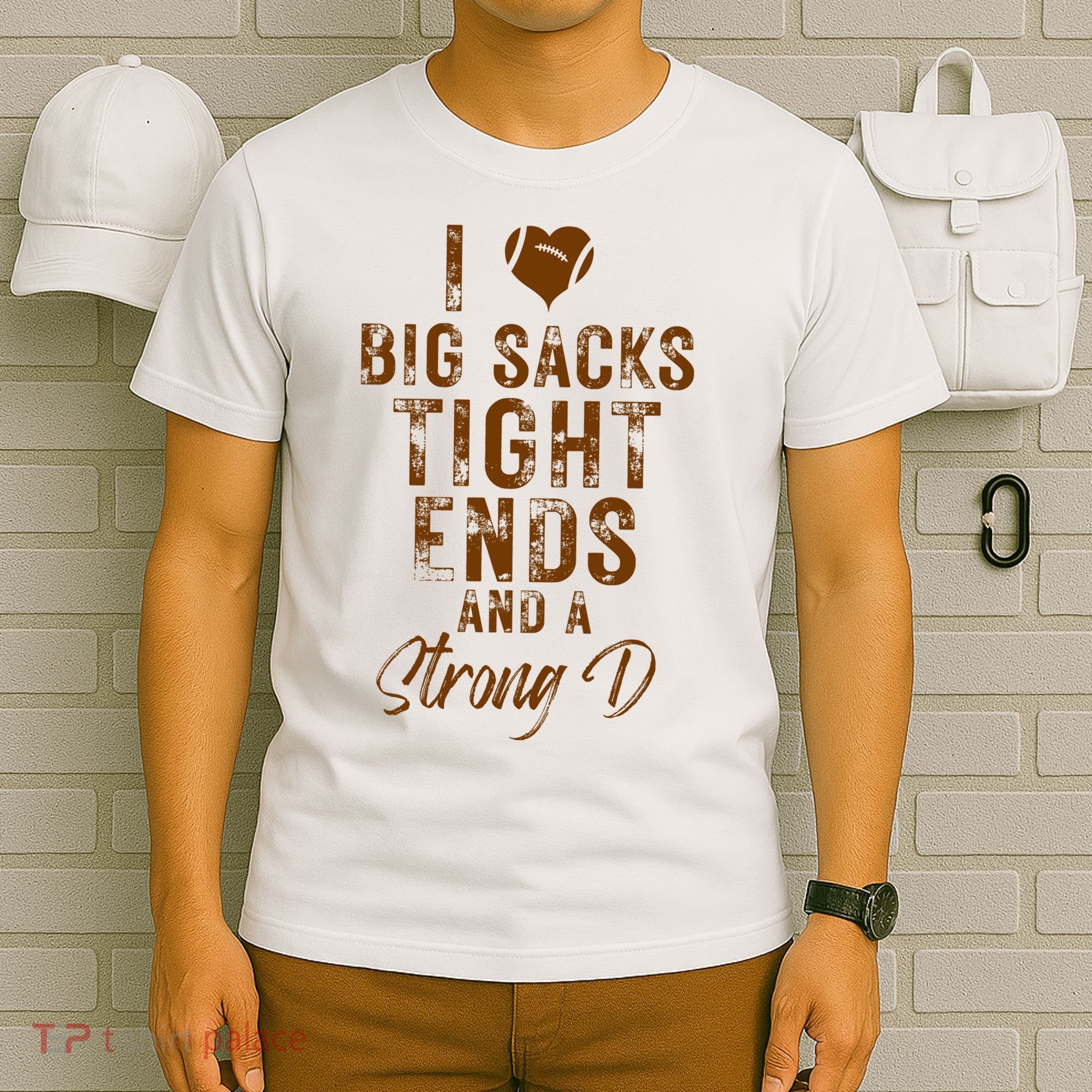 I Love Big Sacks Tight Ends A Strong D Funny T-Shirt