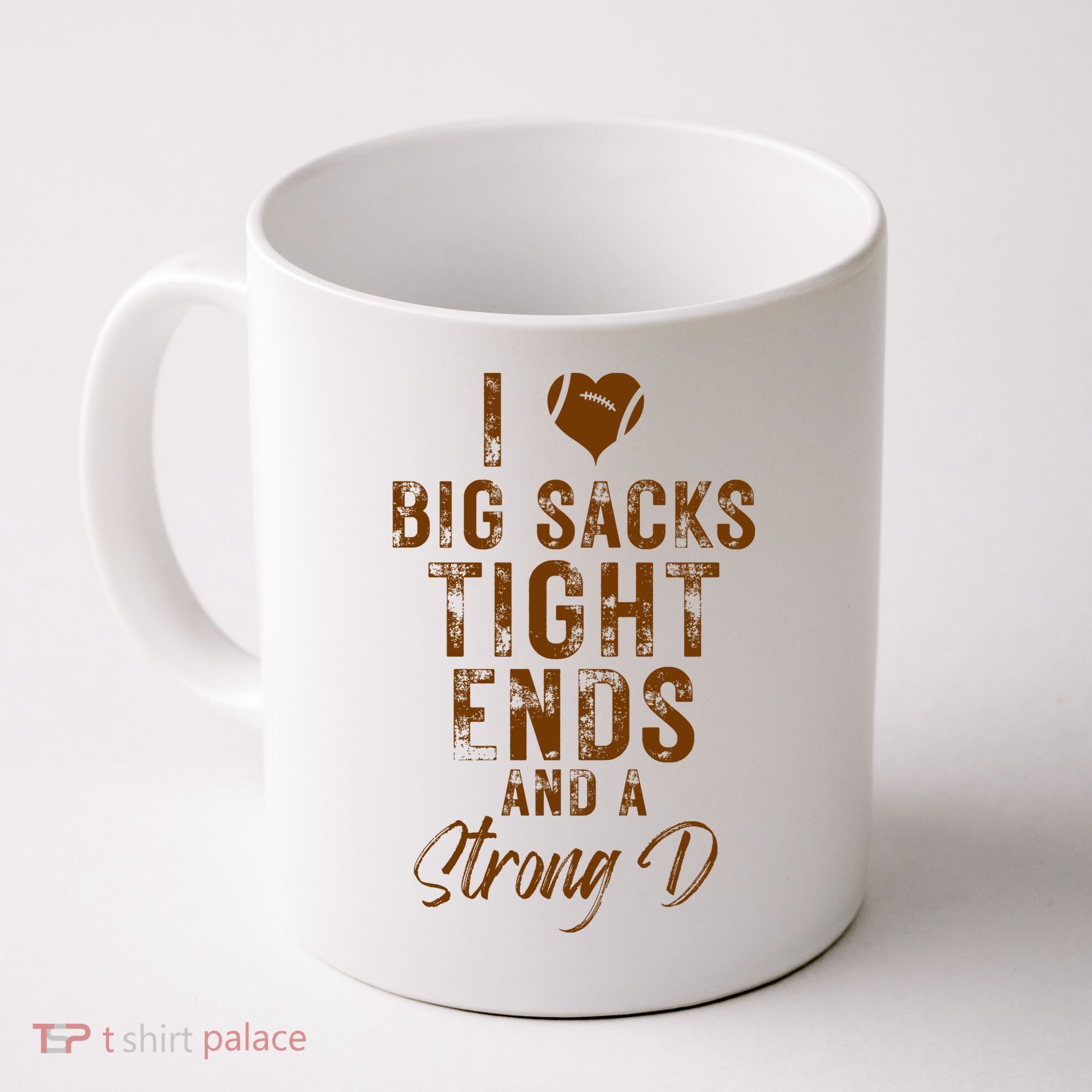 I Love Big Sacks Tight Ends A Strong D Funny Coffee Mug