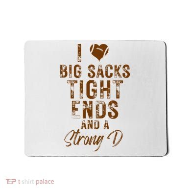 I Love Big Sacks Tight Ends A Strong D Funny Mousepad