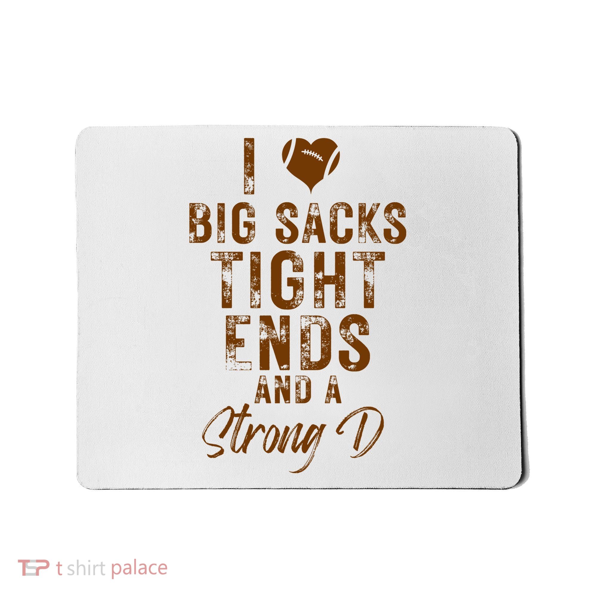 I Love Big Sacks Tight Ends A Strong D Funny Mousepad