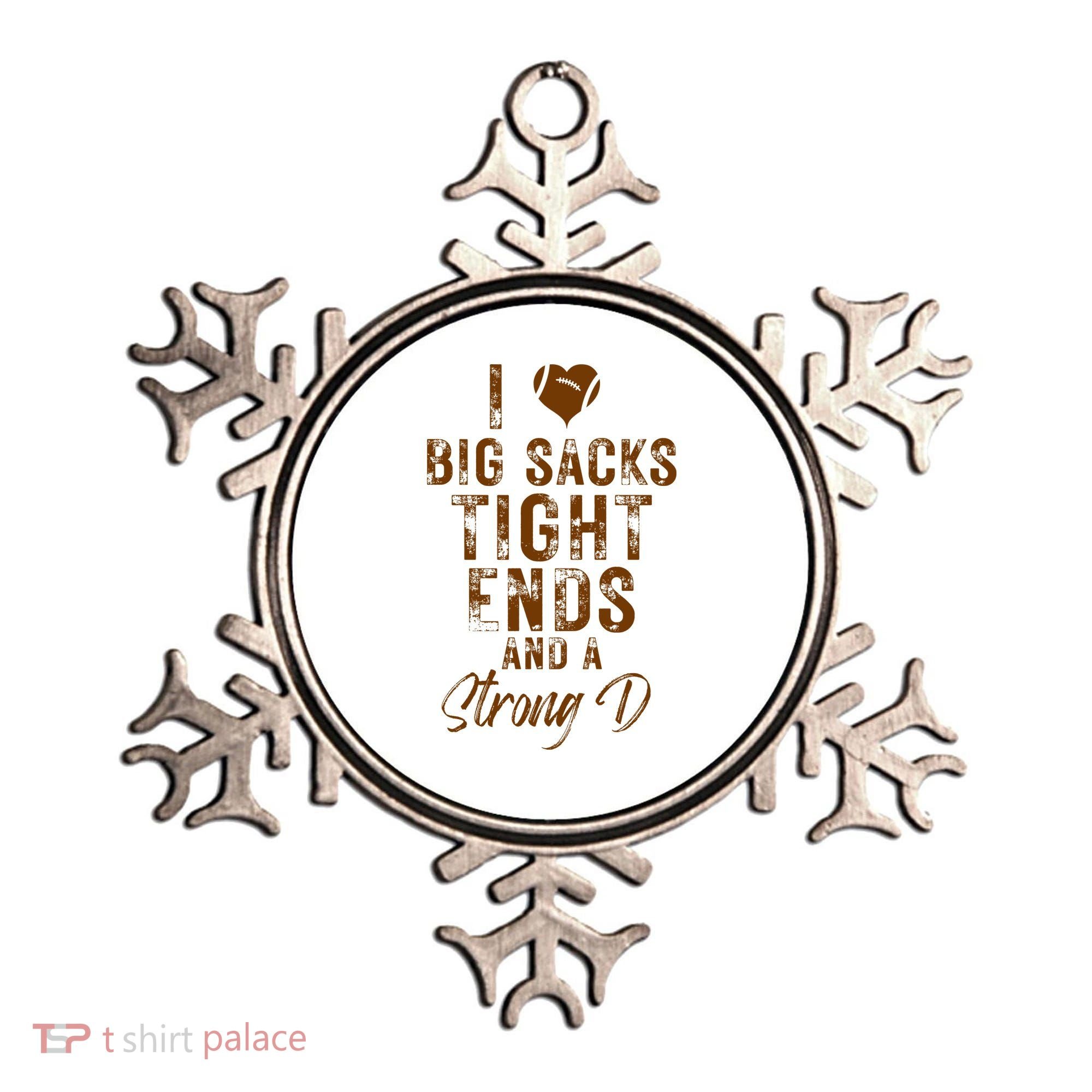 I Love Big Sacks Tight Ends A Strong D Funny Ornament