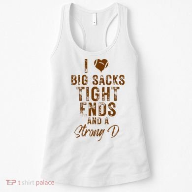 I Love Big Sacks Tight Ends A Strong D Funny Women's Tank Top