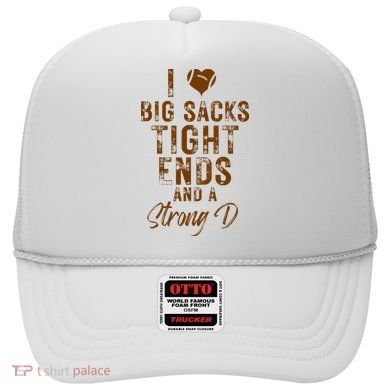 I Love Big Sacks Tight Ends A Strong D Funny Hat