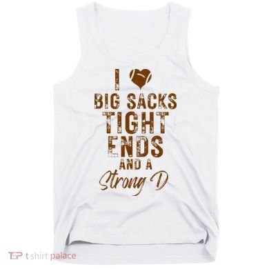 I Love Big Sacks Tight Ends A Strong D Funny Tank Top