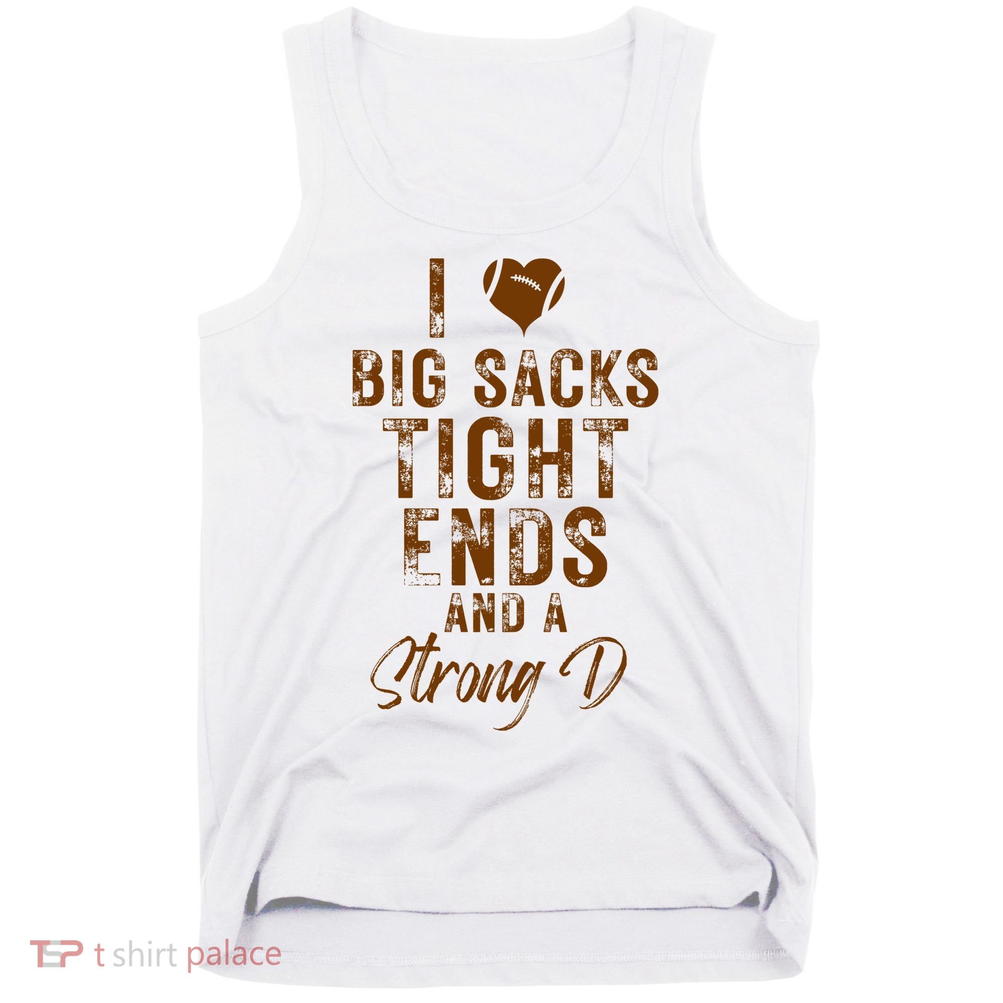 I Love Big Sacks Tight Ends A Strong D Funny Tank Top