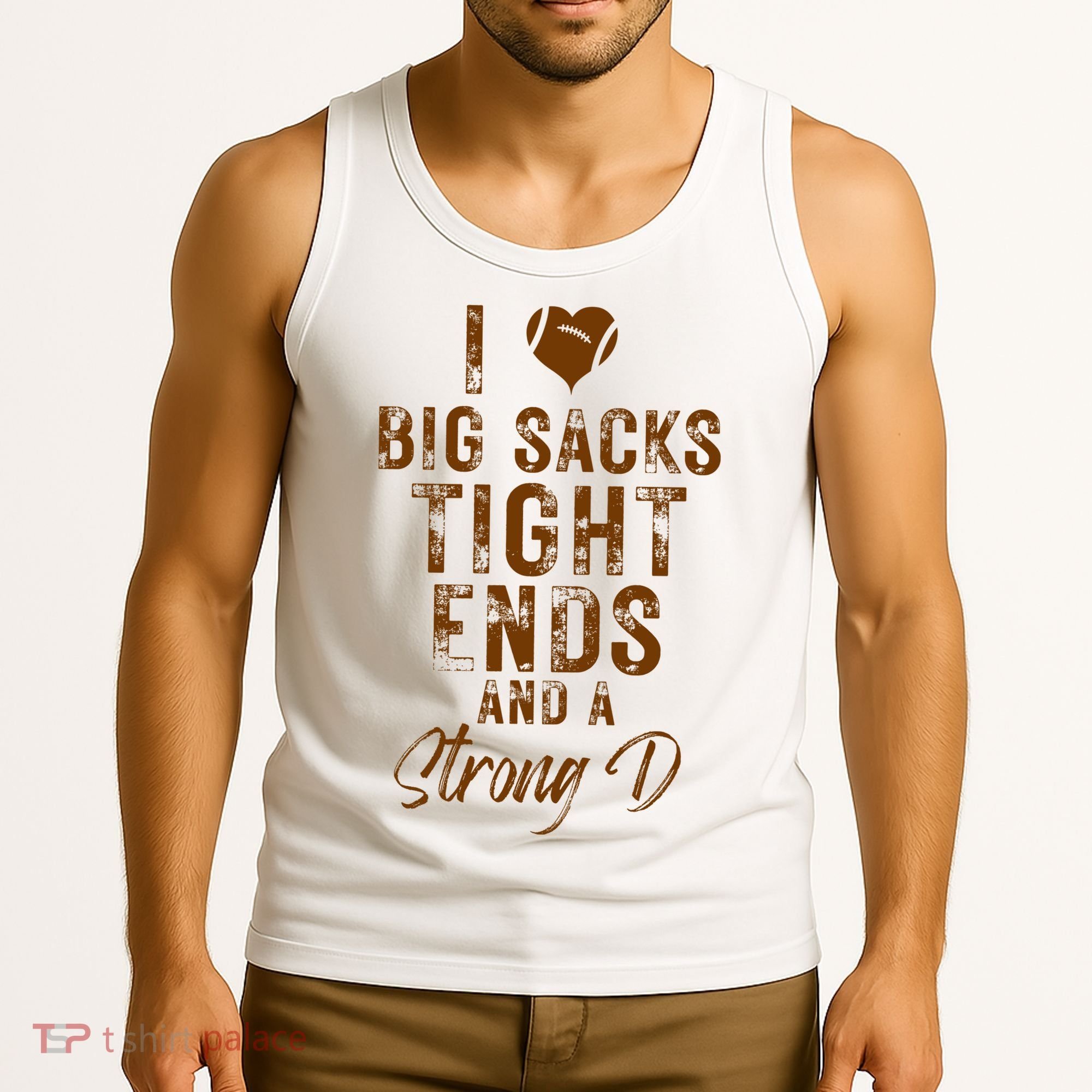 I Love Big Sacks Tight Ends A Strong D Funny Tank Top