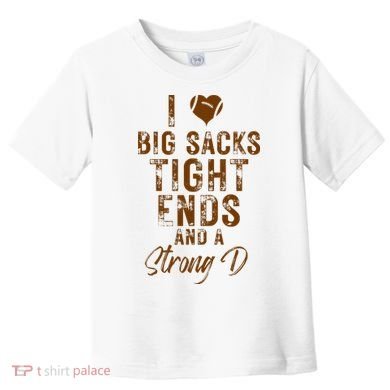 I Love Big Sacks Tight Ends A Strong D Funny Toddler T-Shirt
