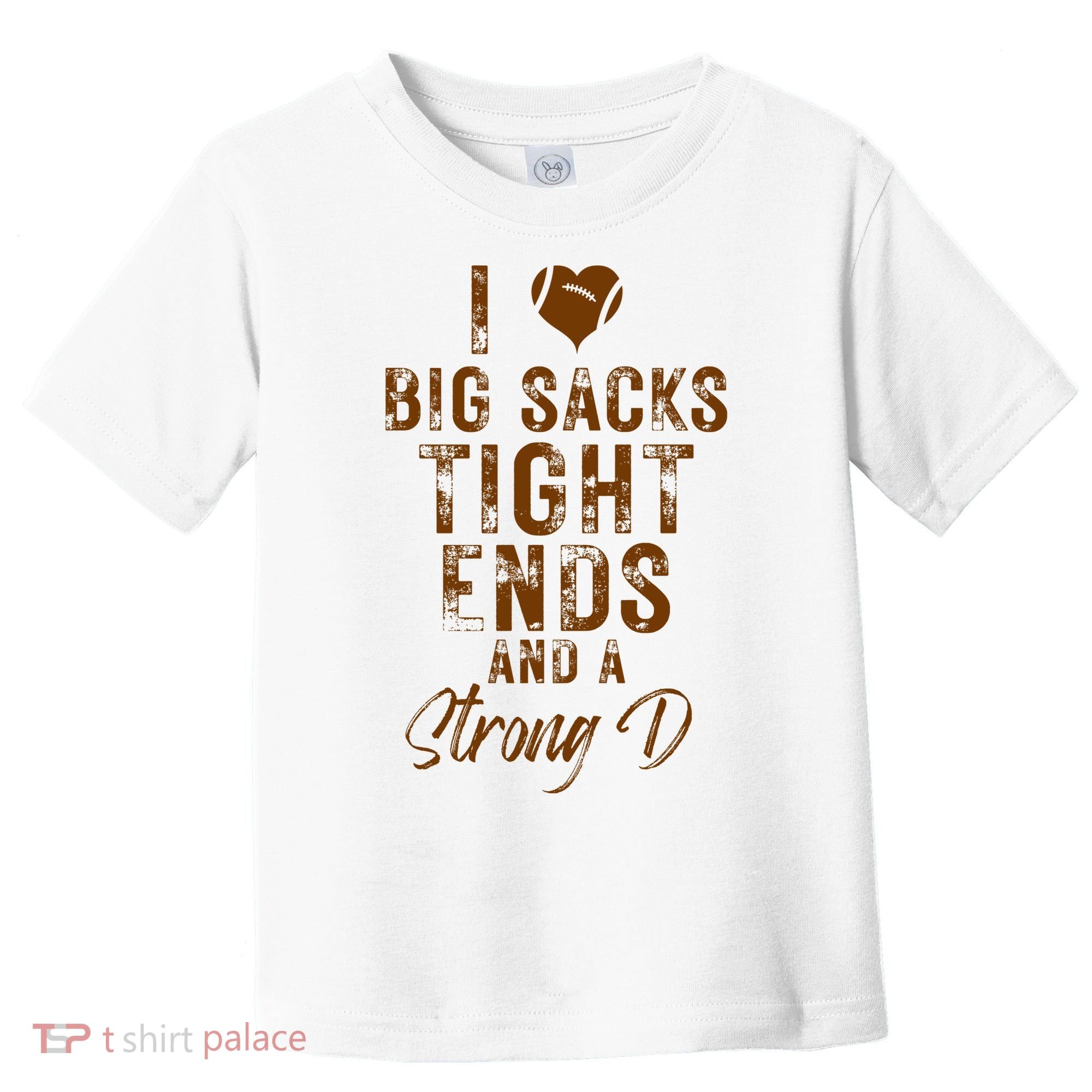 I Love Big Sacks Tight Ends A Strong D Funny Toddler T-Shirt