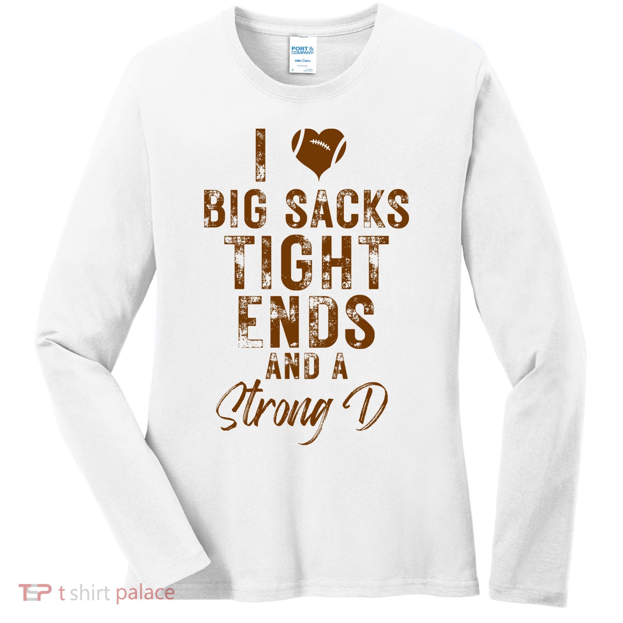 I Love Big Sacks Tight Ends A Strong D Funny Women's Long Sleeve Shirt