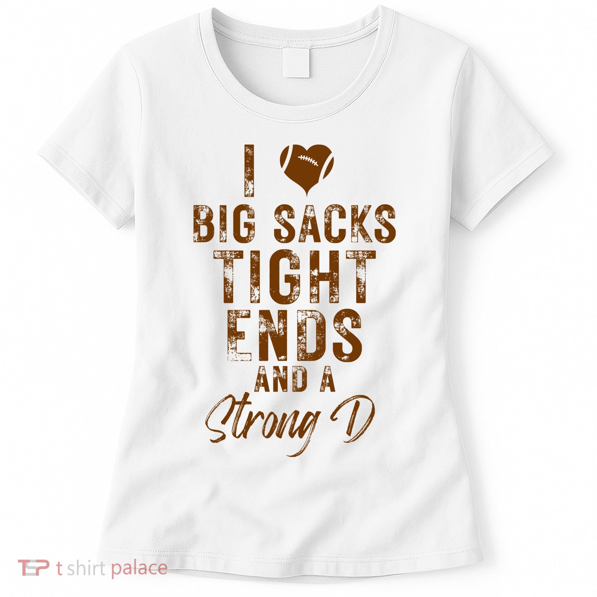 I Love Big Sacks Tight Ends A Strong D Funny Women's T-Shirt