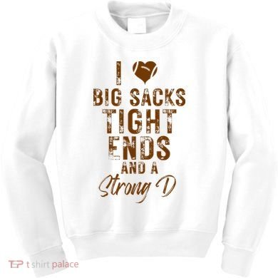 I Love Big Sacks Tight Ends A Strong D Funny Kids Sweatshirt