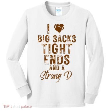 I Love Big Sacks Tight Ends A Strong D Funny Kids Long Sleeve Shirt