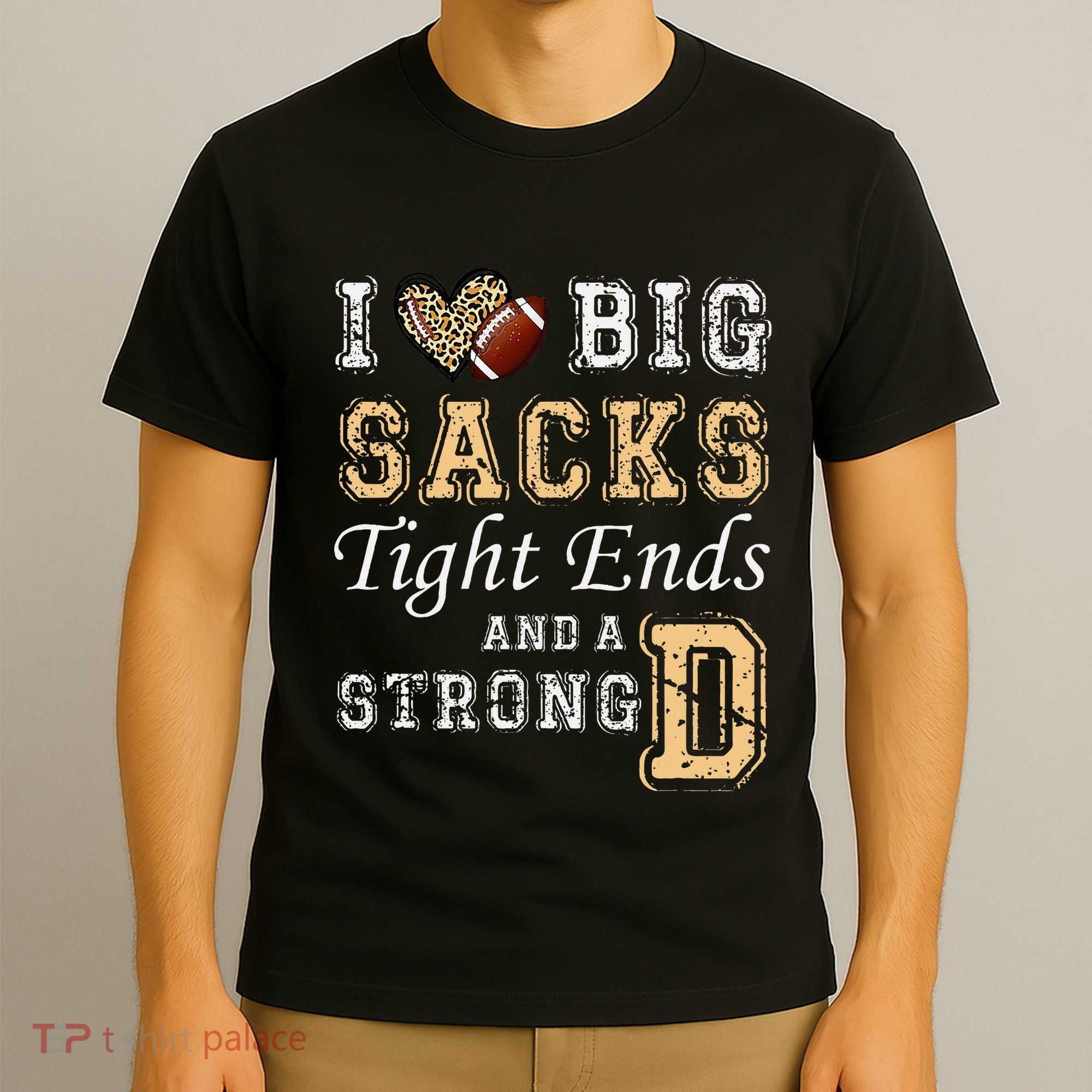 I Love Big Sacks Tight Ends And Strong D Heart Football T-Shirt