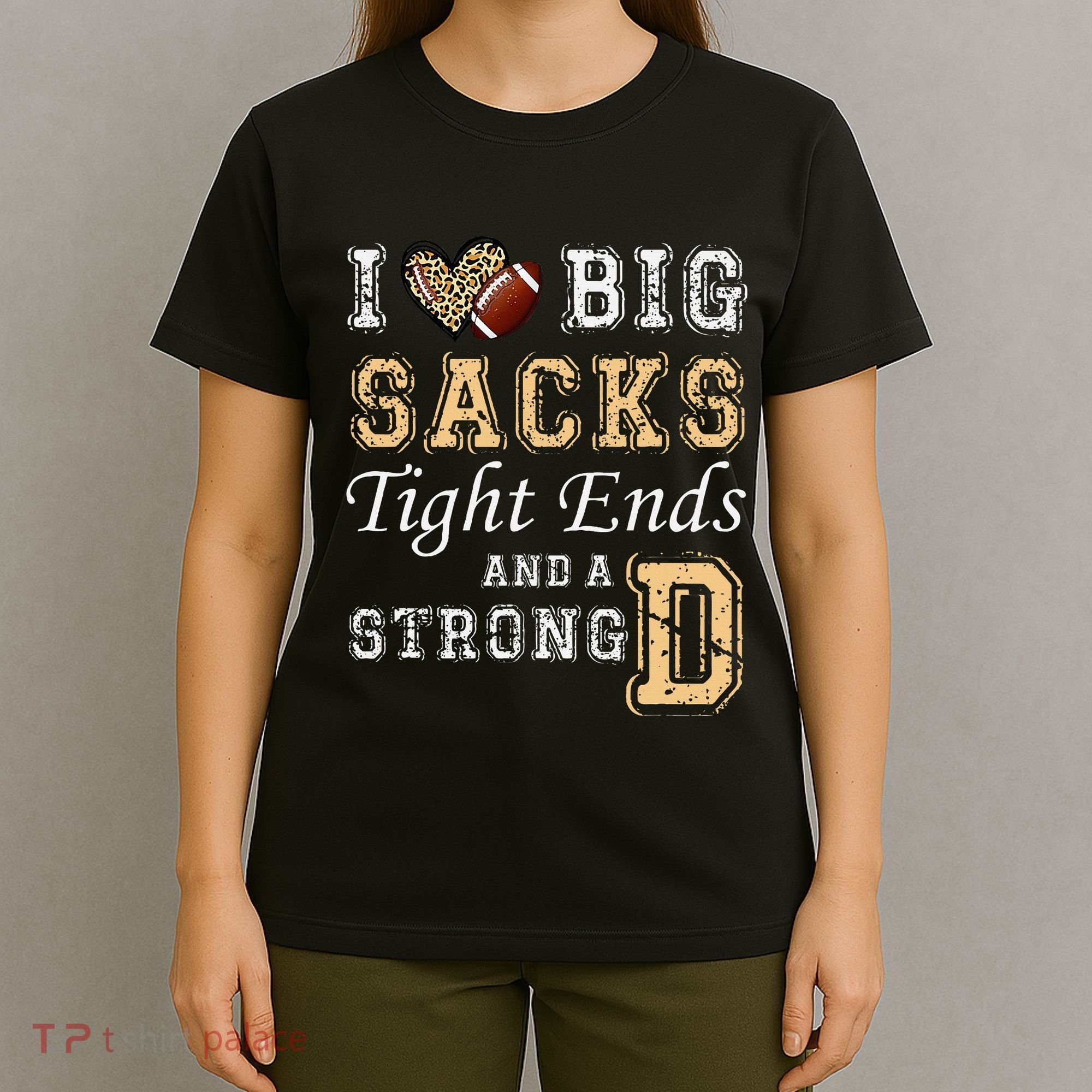 I Love Big Sacks Tight Ends And Strong D Heart Football T-Shirt