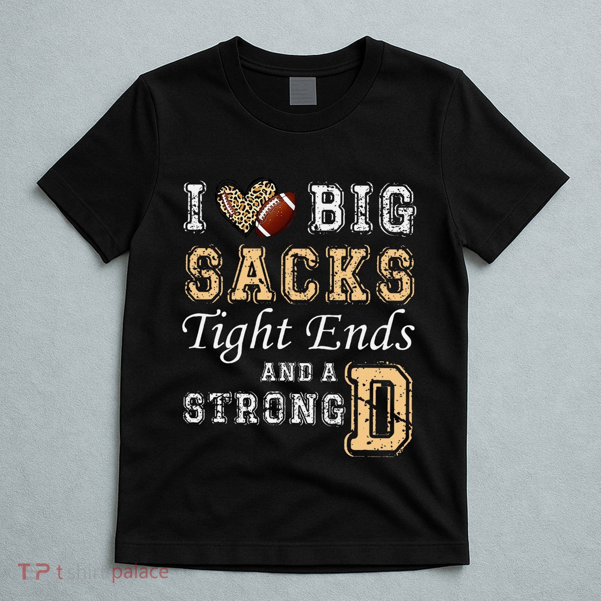 I Love Big Sacks Tight Ends And Strong D Heart Football T-Shirt