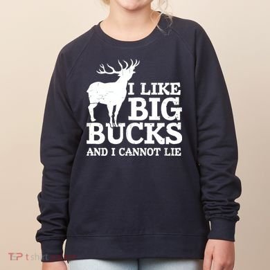 I Like Big Bucks And I Cannot Lie Deer Hunting Women's Sweatshirt