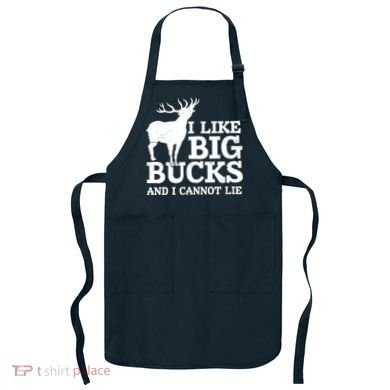 I Like Big Bucks And I Cannot Lie Deer Hunting Apron