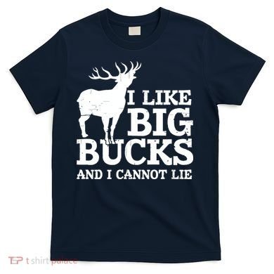 I Like Big Bucks And I Cannot Lie Deer Hunting T-Shirt