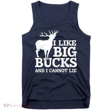 I Like Big Bucks And I Cannot Lie Deer Hunting Tank Top