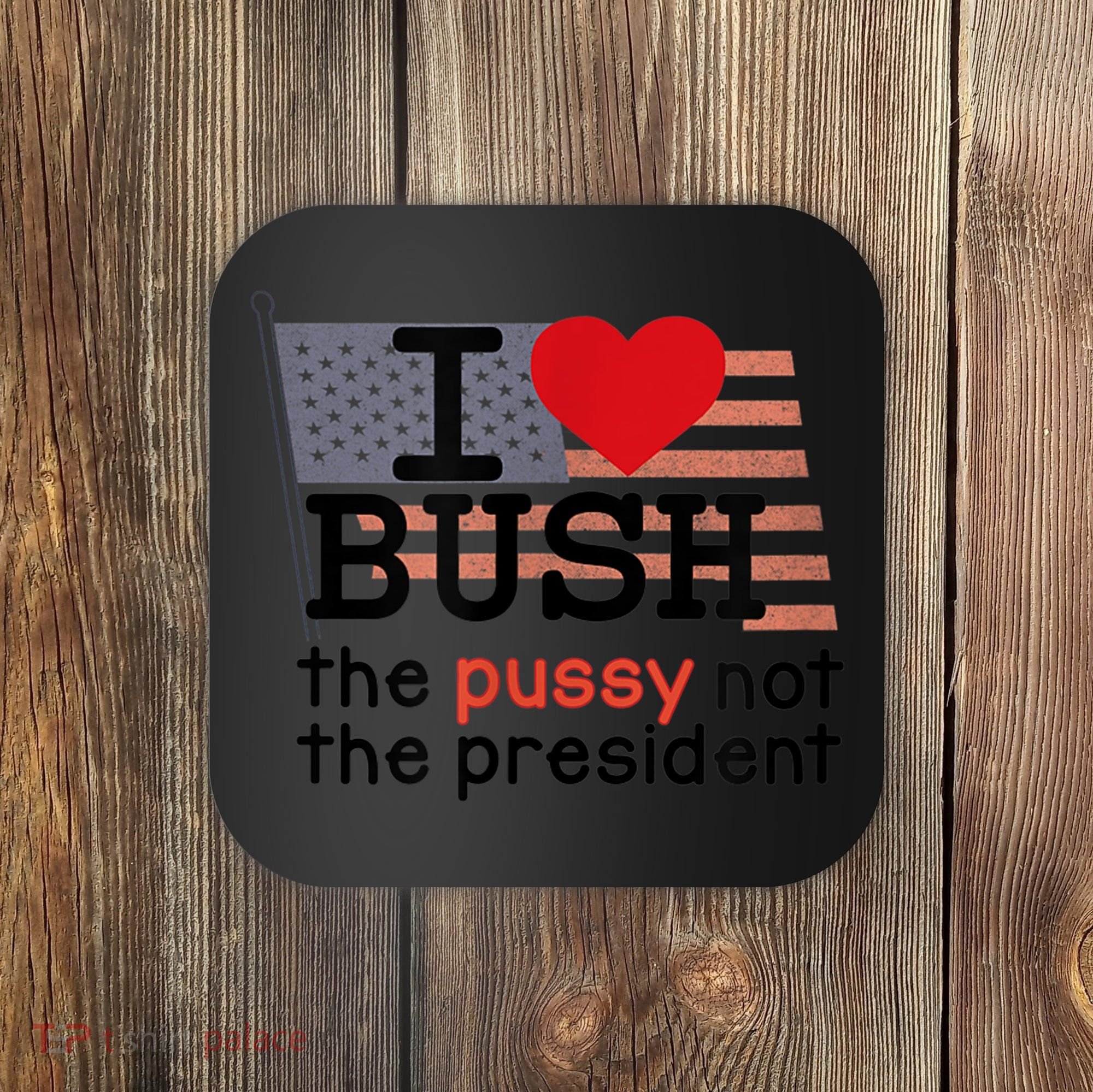 I LOVE BUSH Coaster