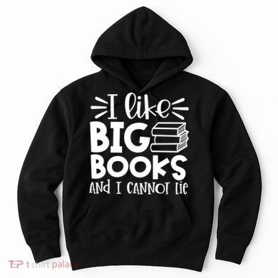 I Like Big Books And I Cannot Lie Book Nerd School Librarian Gift Hoodie