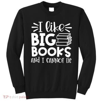 I Like Big Books And I Cannot Lie Book Nerd School Librarian Gift Sweatshirt