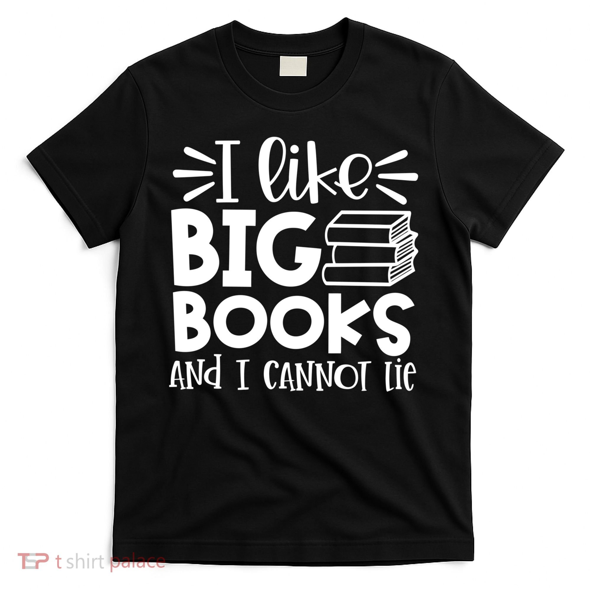 I Like Big Books And I Cannot Lie Book Nerd School Librarian Gift T-Shirt