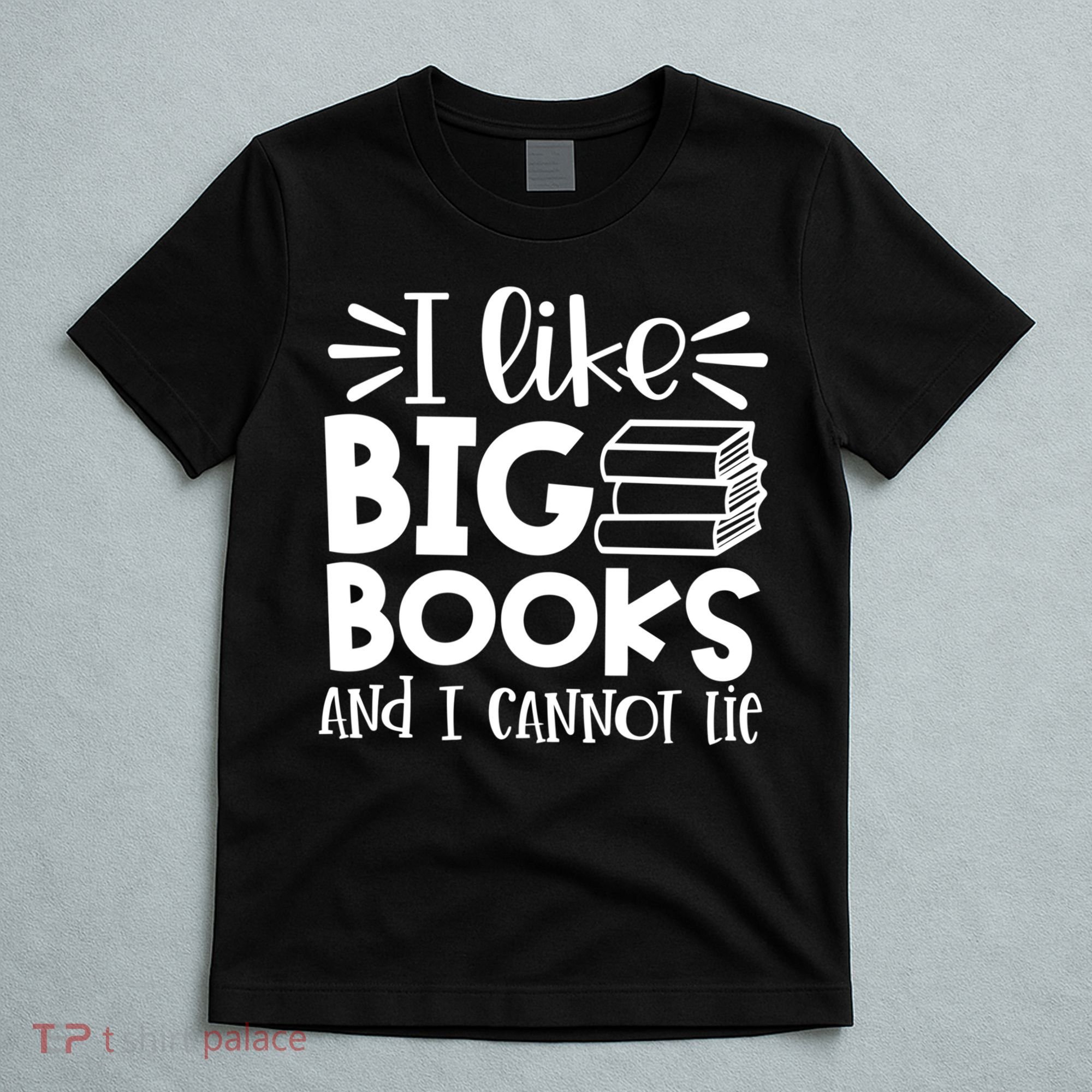 I Like Big Books And I Cannot Lie Book Nerd School Librarian Gift T-Shirt