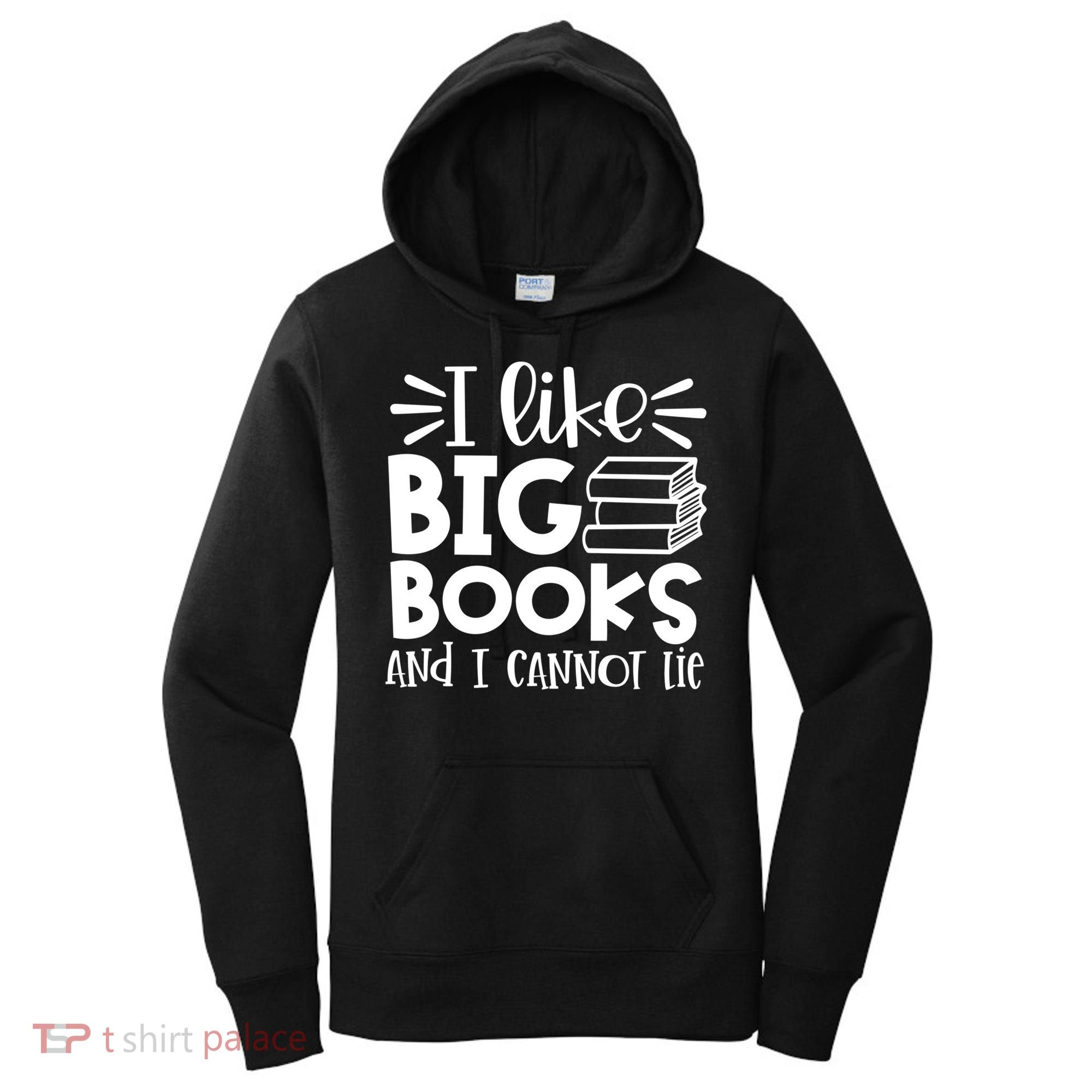 I Like Big Books And I Cannot Lie Book Nerd School Librarian Gift Women's Hoodie