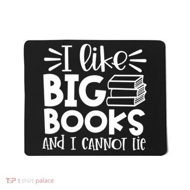 I Like Big Books And I Cannot Lie Book Nerd School Librarian Gift Mousepad