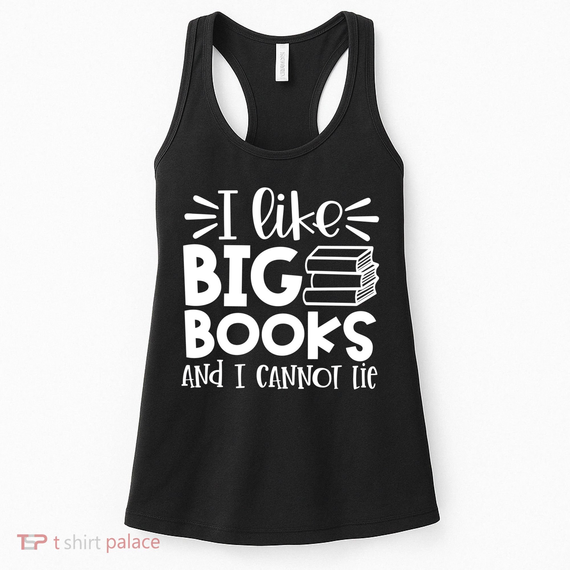 I Like Big Books And I Cannot Lie Book Nerd School Librarian Gift Women's Tank Top