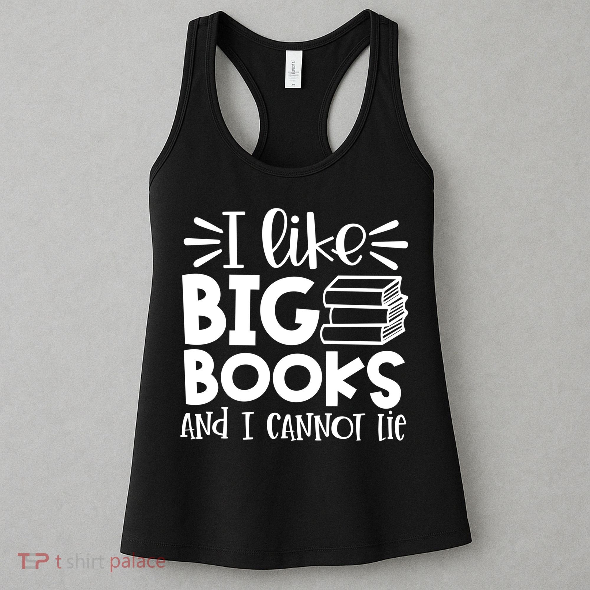 I Like Big Books And I Cannot Lie Book Nerd School Librarian Gift Women's Tank Top