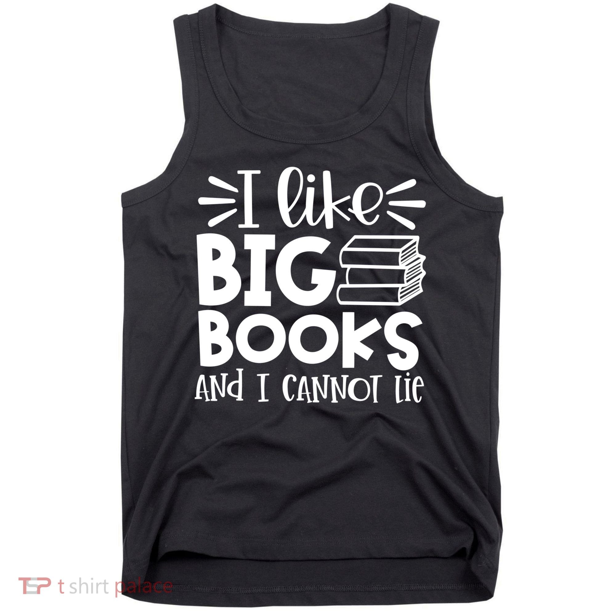 I Like Big Books And I Cannot Lie Book Nerd School Librarian Gift Tank Top