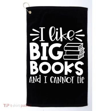 I Like Big Books And I Cannot Lie Book Nerd School Librarian Gift Golf Towel
