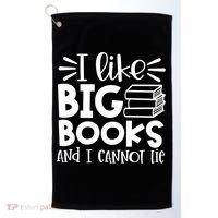 I Like Big Books And I Cannot Lie Book Nerd School Librarian Gift Golf Towel thumb 0