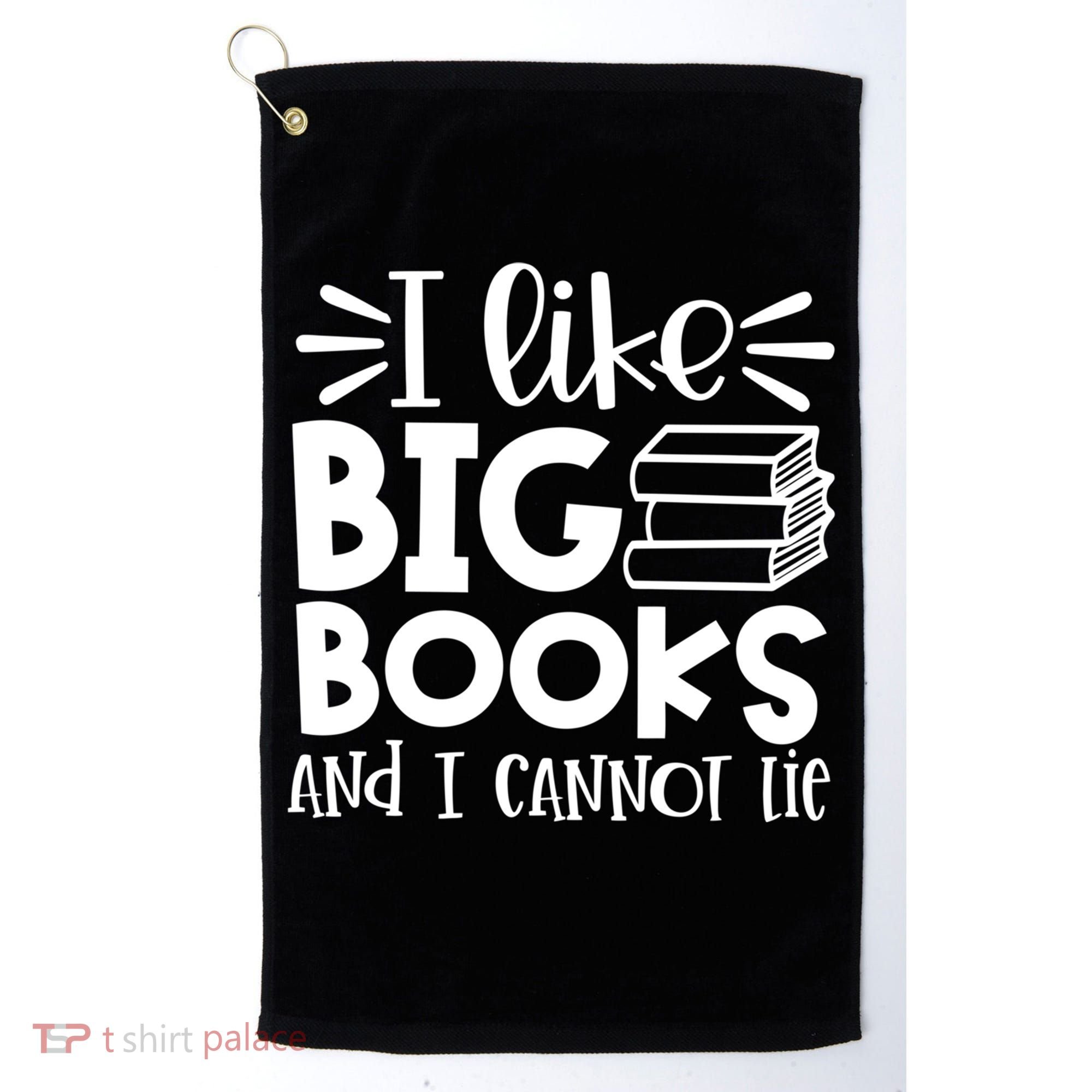 I Like Big Books And I Cannot Lie Book Nerd School Librarian Gift Golf Towel
