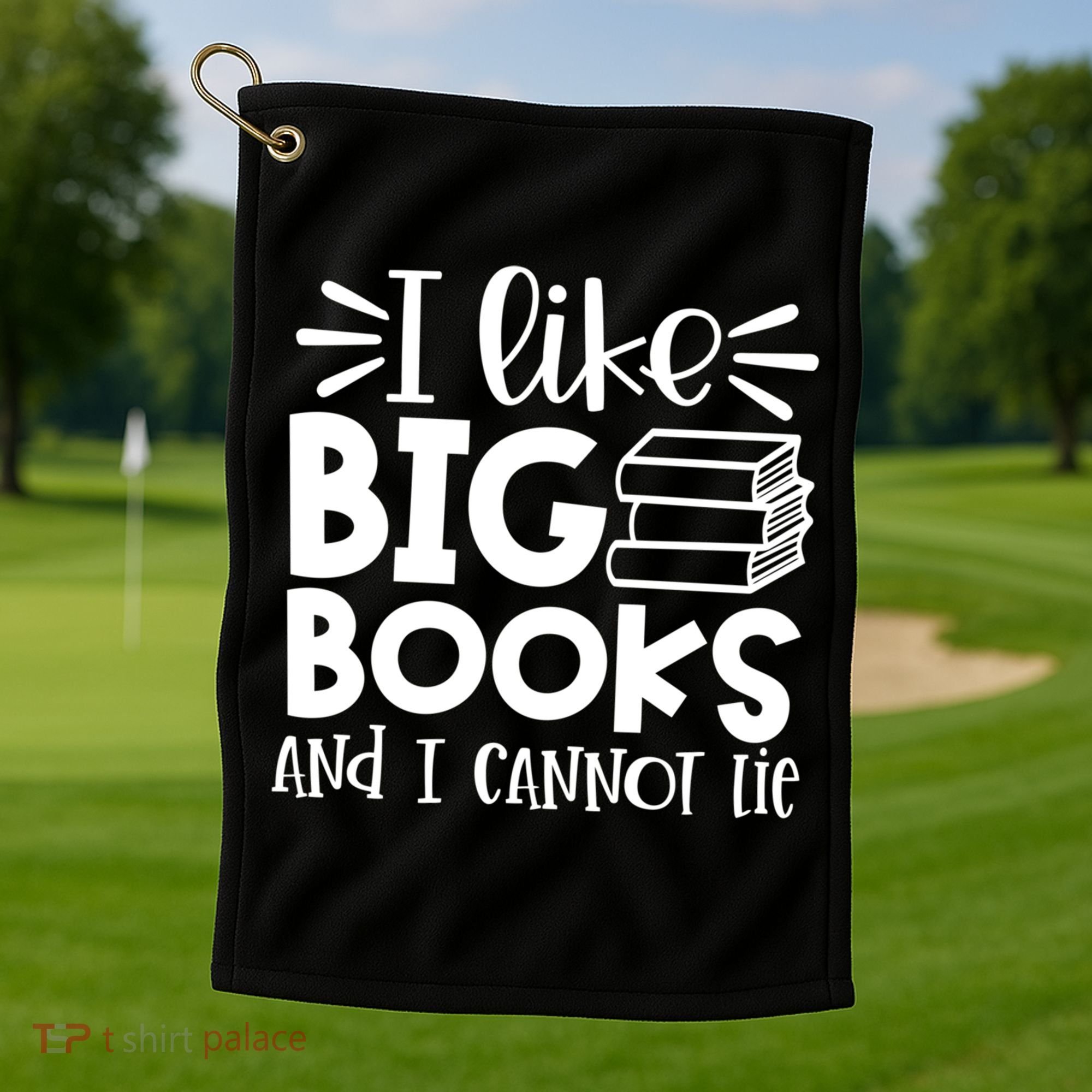 I Like Big Books And I Cannot Lie Book Nerd School Librarian Gift Golf Towel